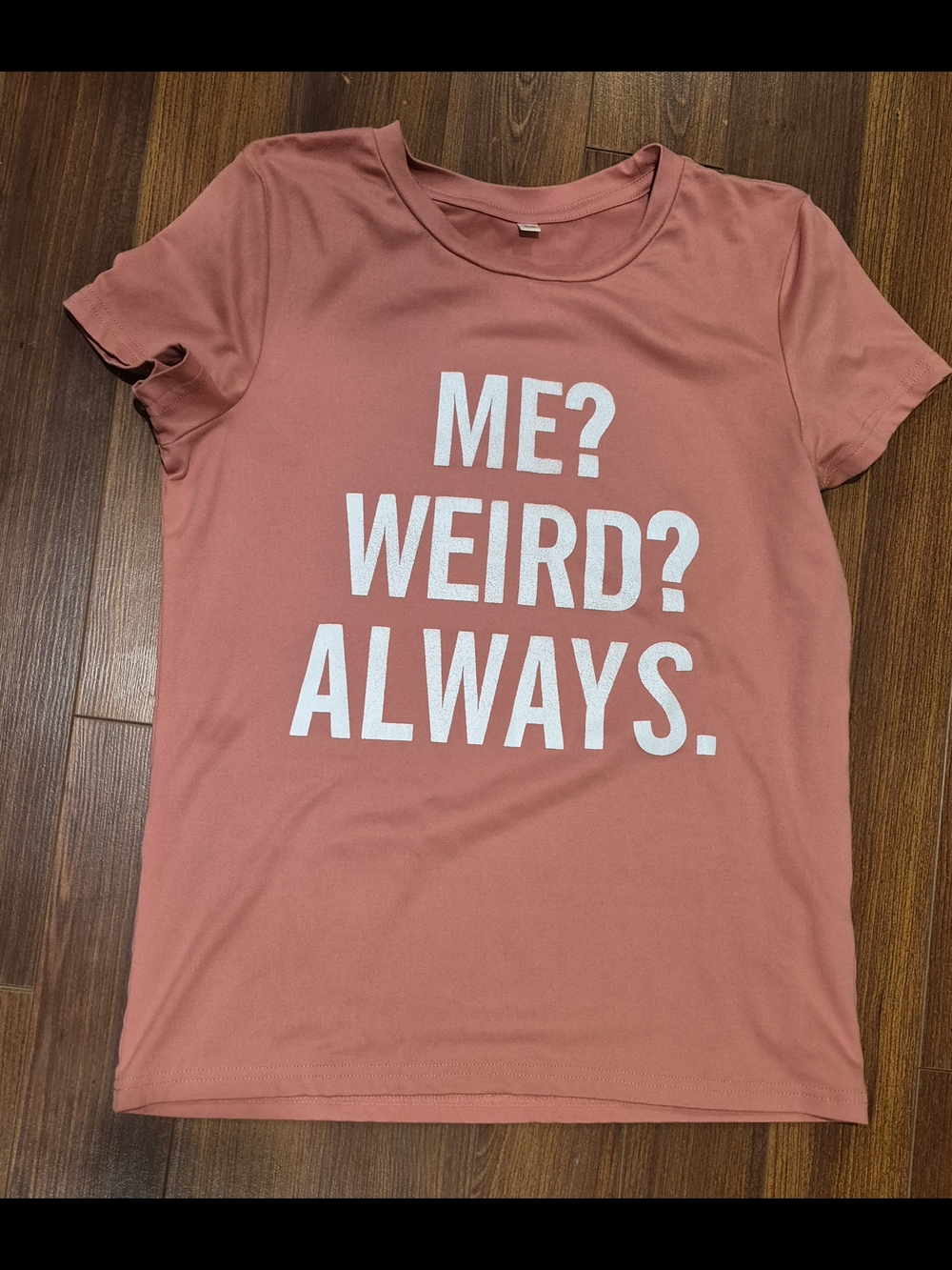 Graphic Tee "ME? WEIRD? ALWAYS." - Dusty Rose